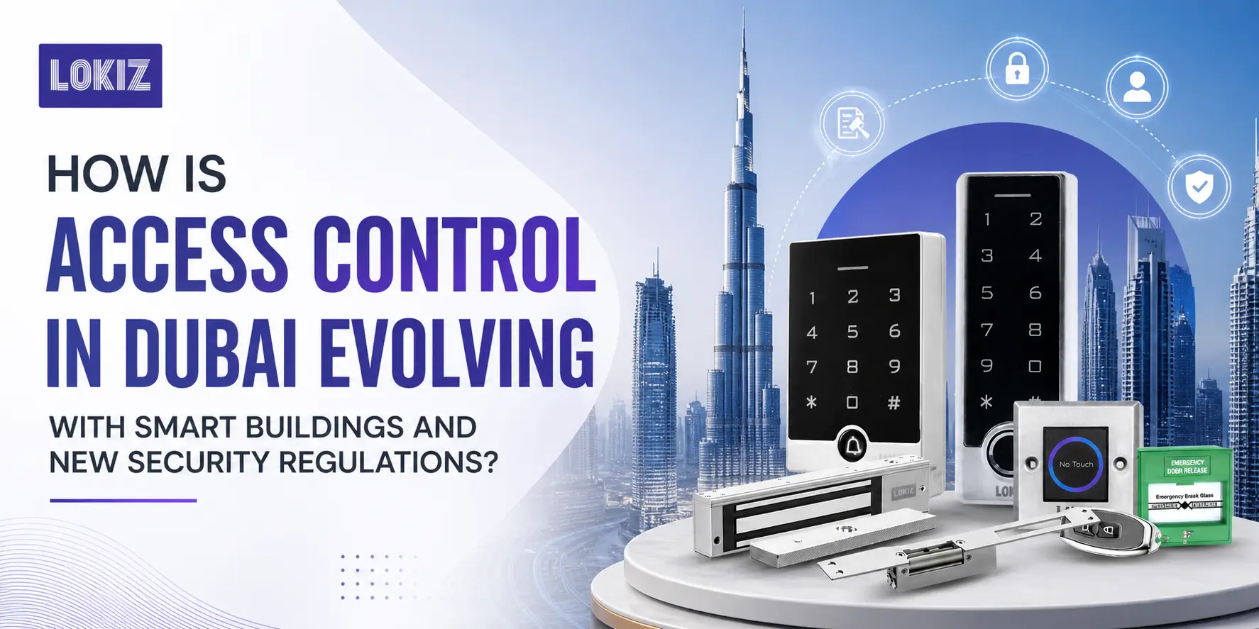 How Is Access Control in Dubai Evolving with Smart Buildings and New Security Regulations? — LOKIZ Blog