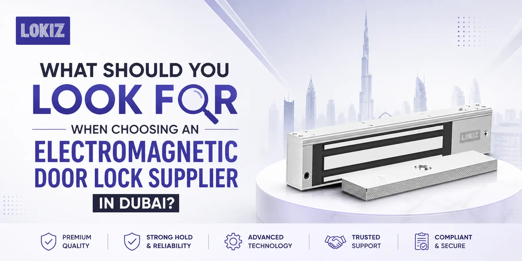 What Should You Look for When Choosing an Electromagnetic Door Lock Supplier in Dubai? — LOKIZ Blog