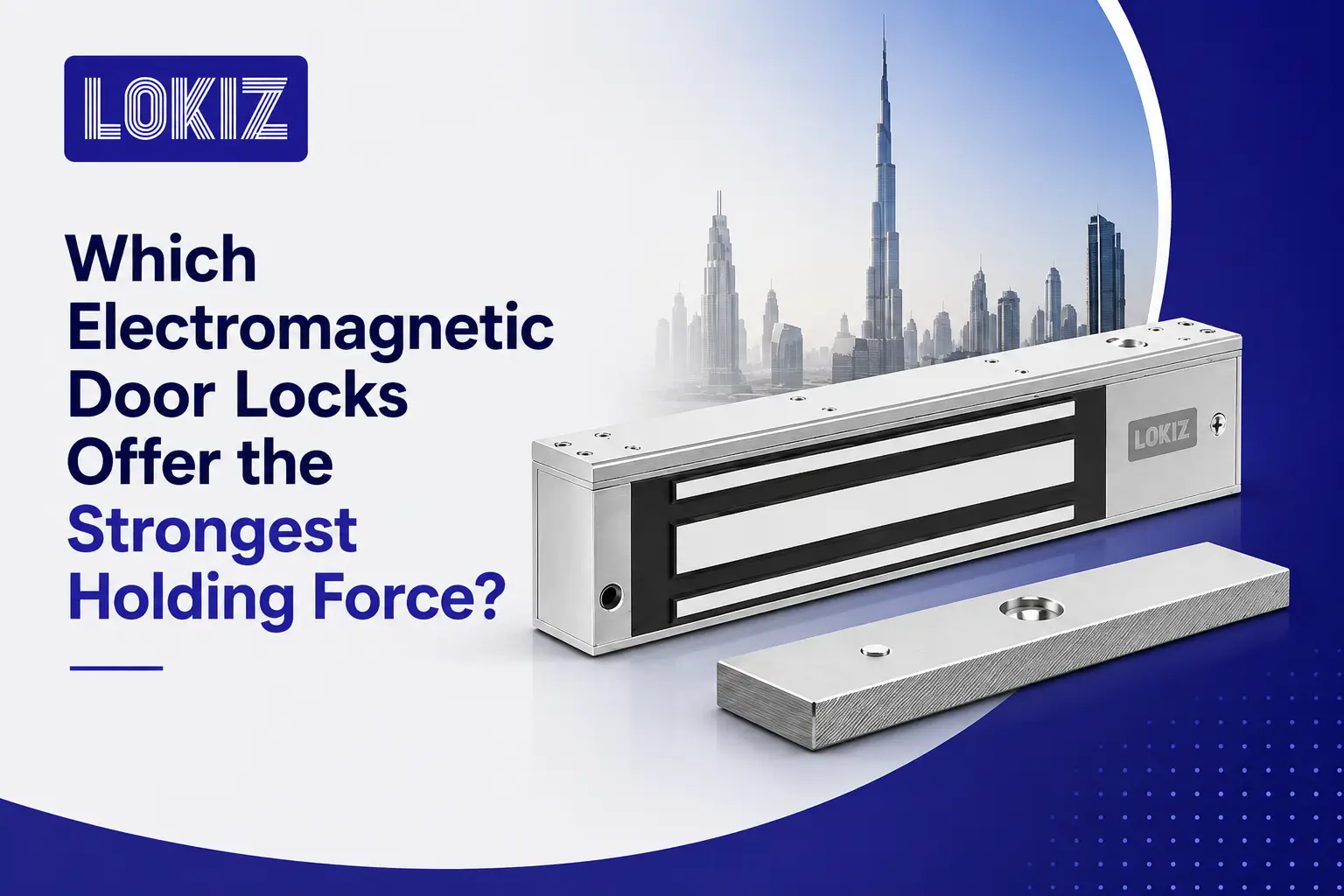 Which Electromagnetic Door Locks Offer the Strongest Holding Force? — LOKIZ Blog