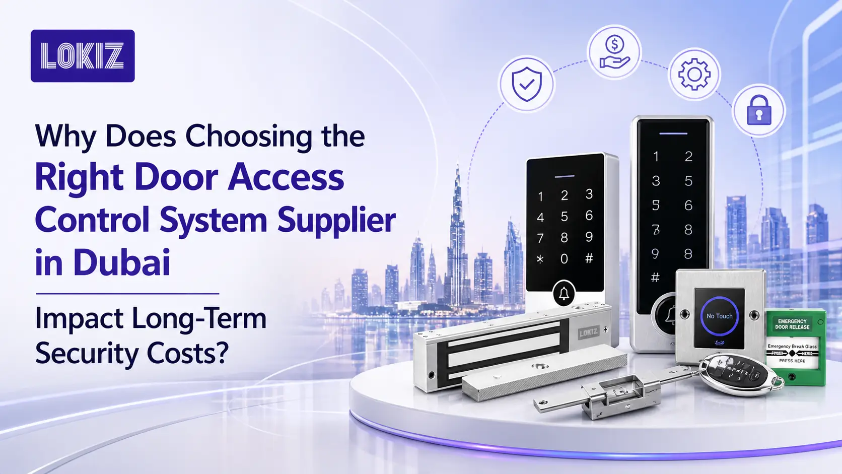 Why Does Choosing the Right Door Access Control System Supplier in Dubai Impact Long-Term Security Costs? — LOKIZ Blog